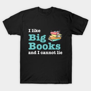 I like big books and I cannot lie T-Shirt